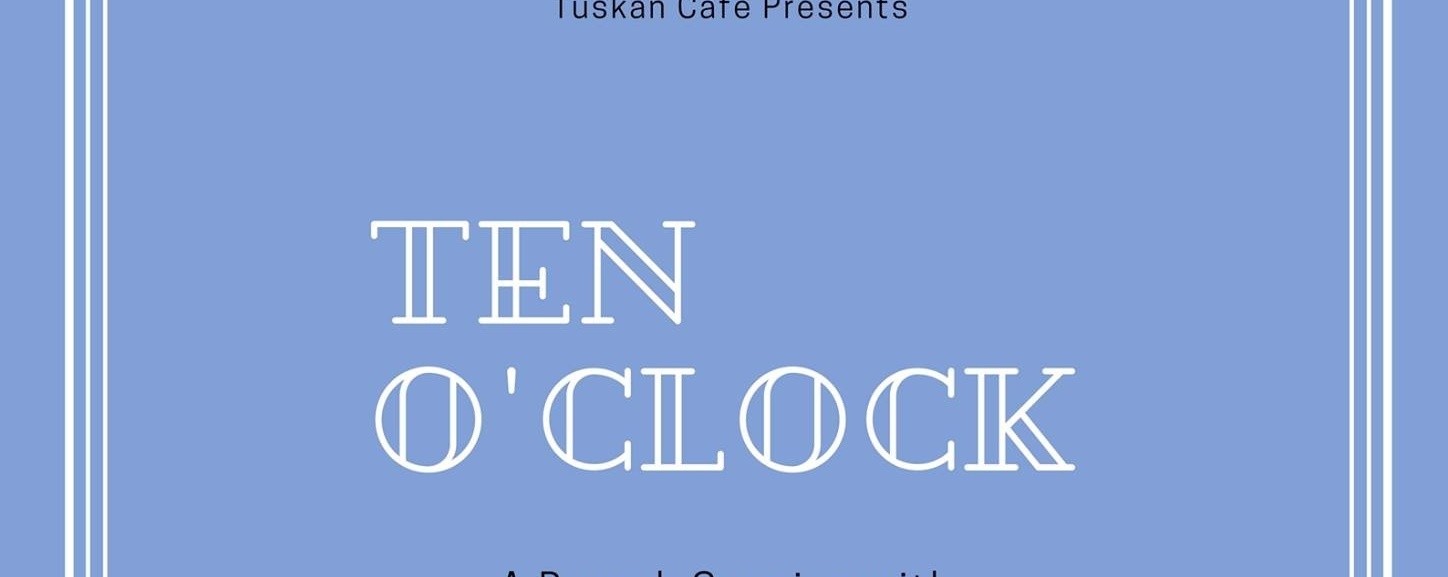 Tuskan Cafe Presents: Ten O'Clock
